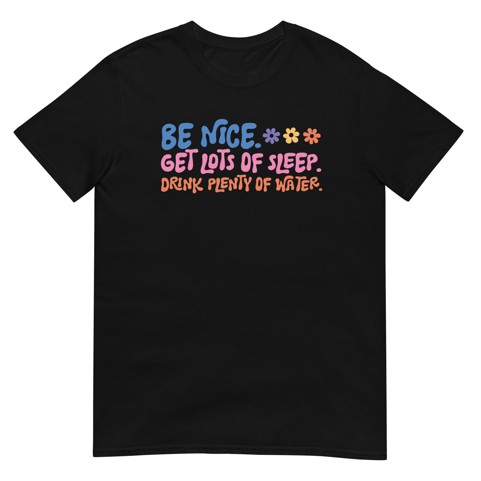 Be Nice Get Lots Of Sleeps Drink Plenty Of Water - Motivational Quote T-Shirt