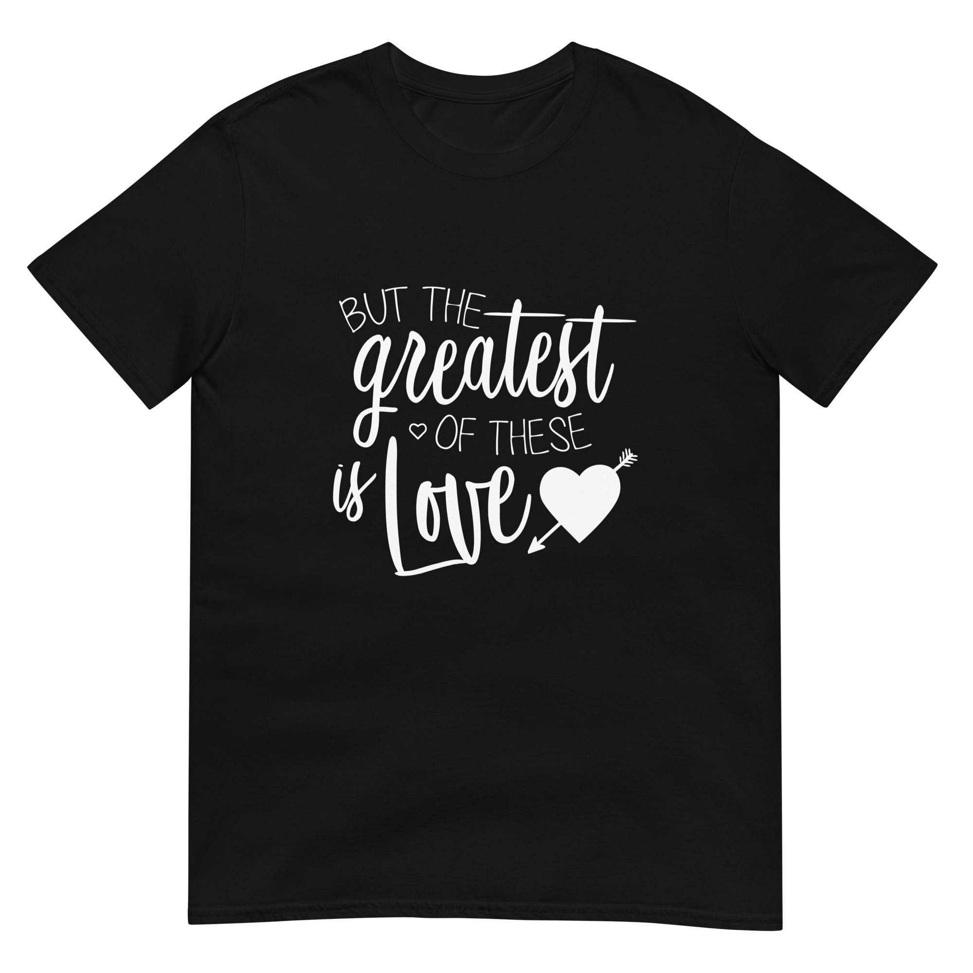 But The Greatest Of This Is Love - Unsiex Love T-Shirt