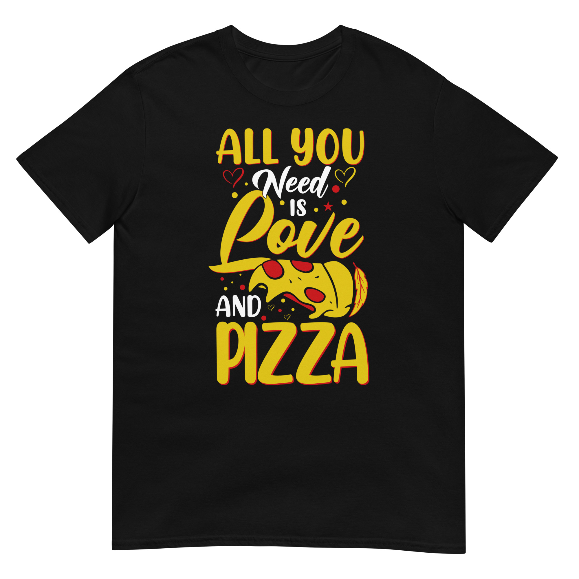 All You Need Is Love And Pizza - Unisex Pizza T-Shirt