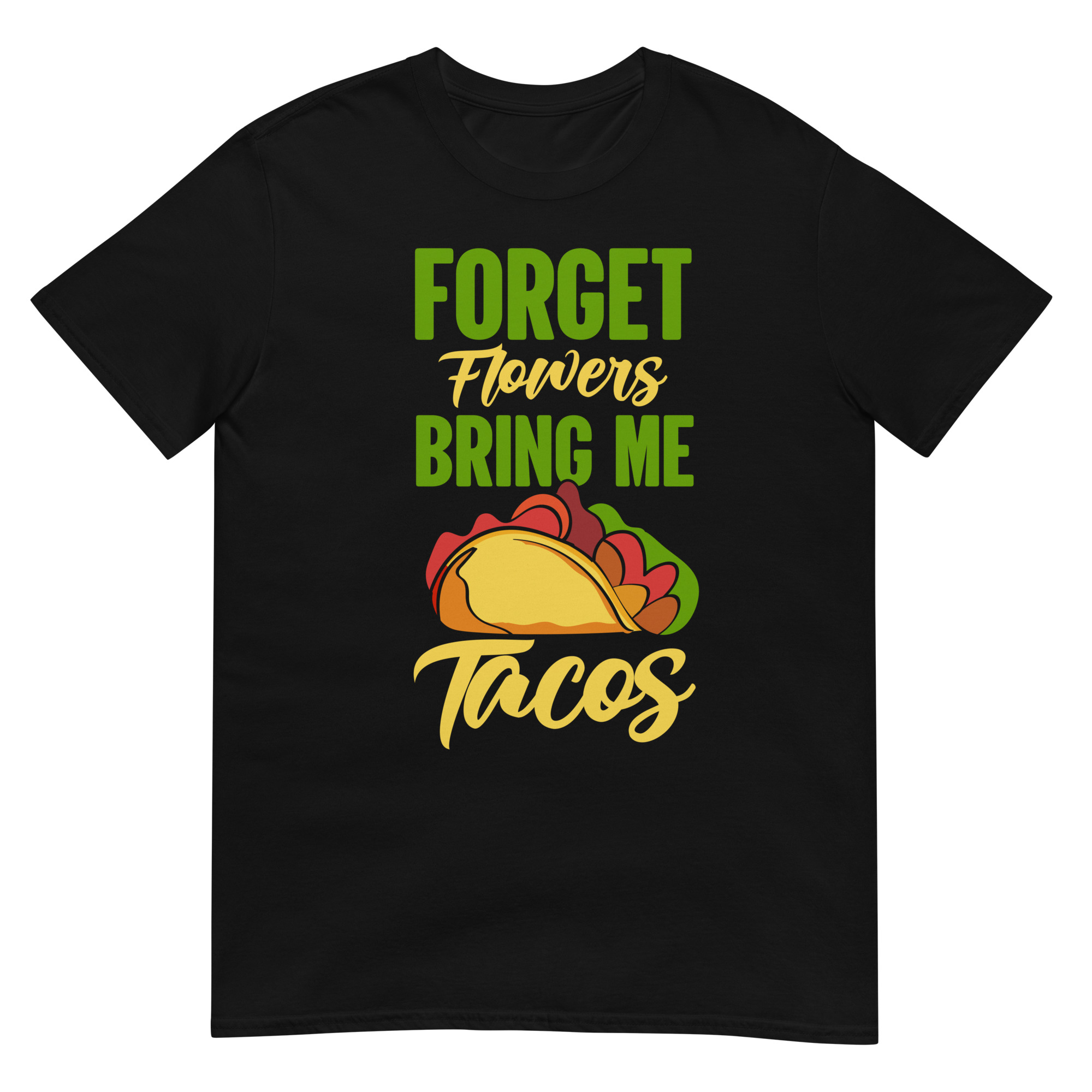 Forget Flowers Bring Me Tacos - Unisex Tacos T-Shirt