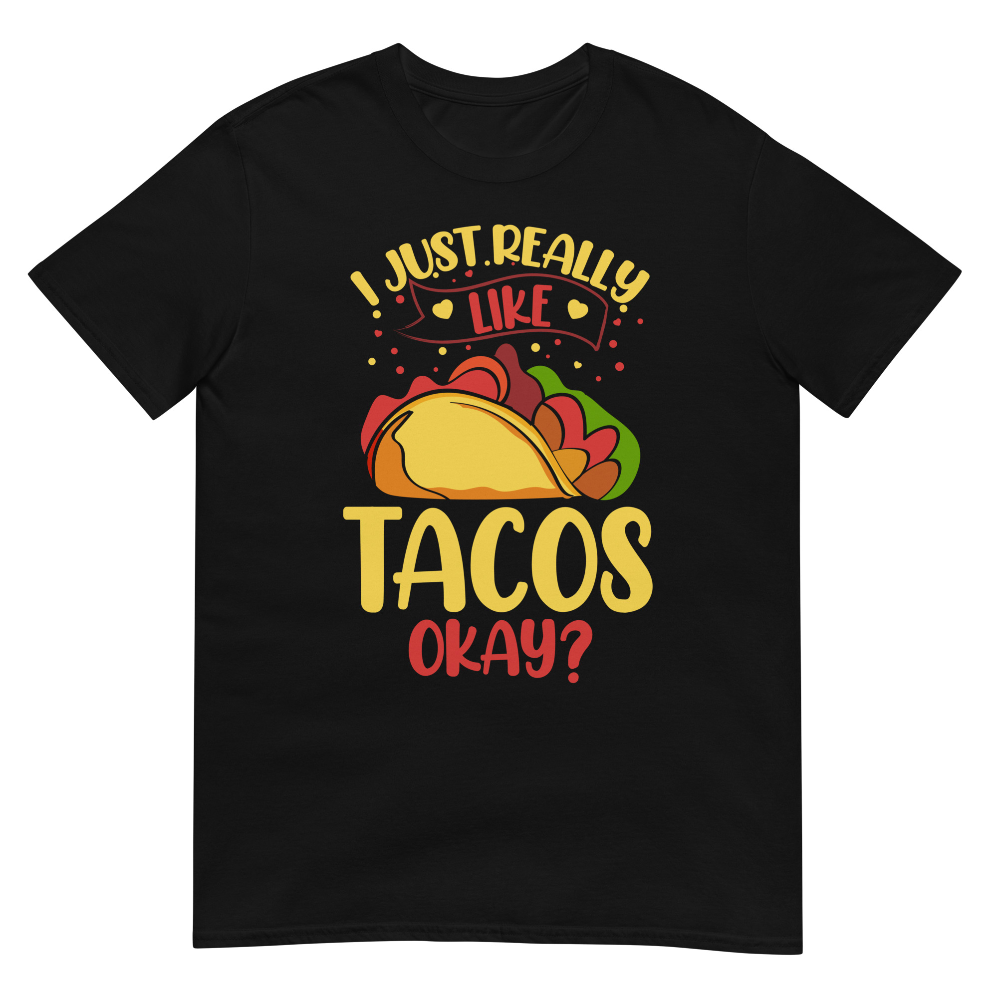 I Just Really Like Tacos Ok? - Unisex Tacos T-Shirt