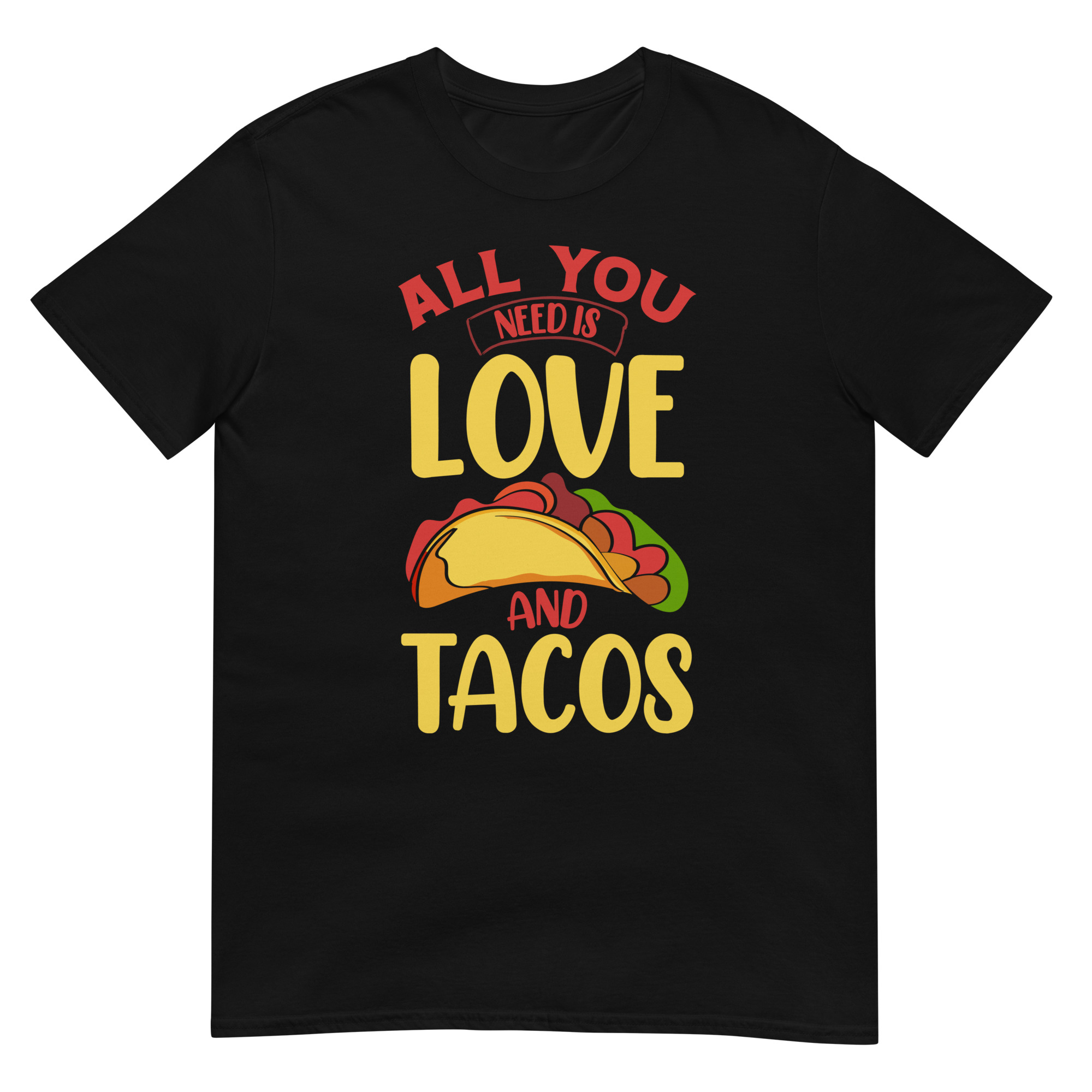 All You Need Is Love And Tacos - Unisex Tacos T-Shirt