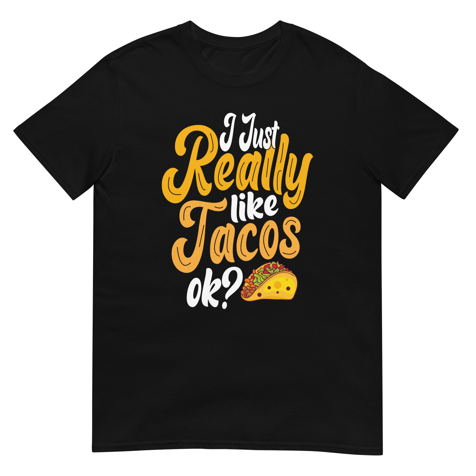 I Just Really Like Tacos Ok? Taco Love - Unisex Tacos T-Shirt