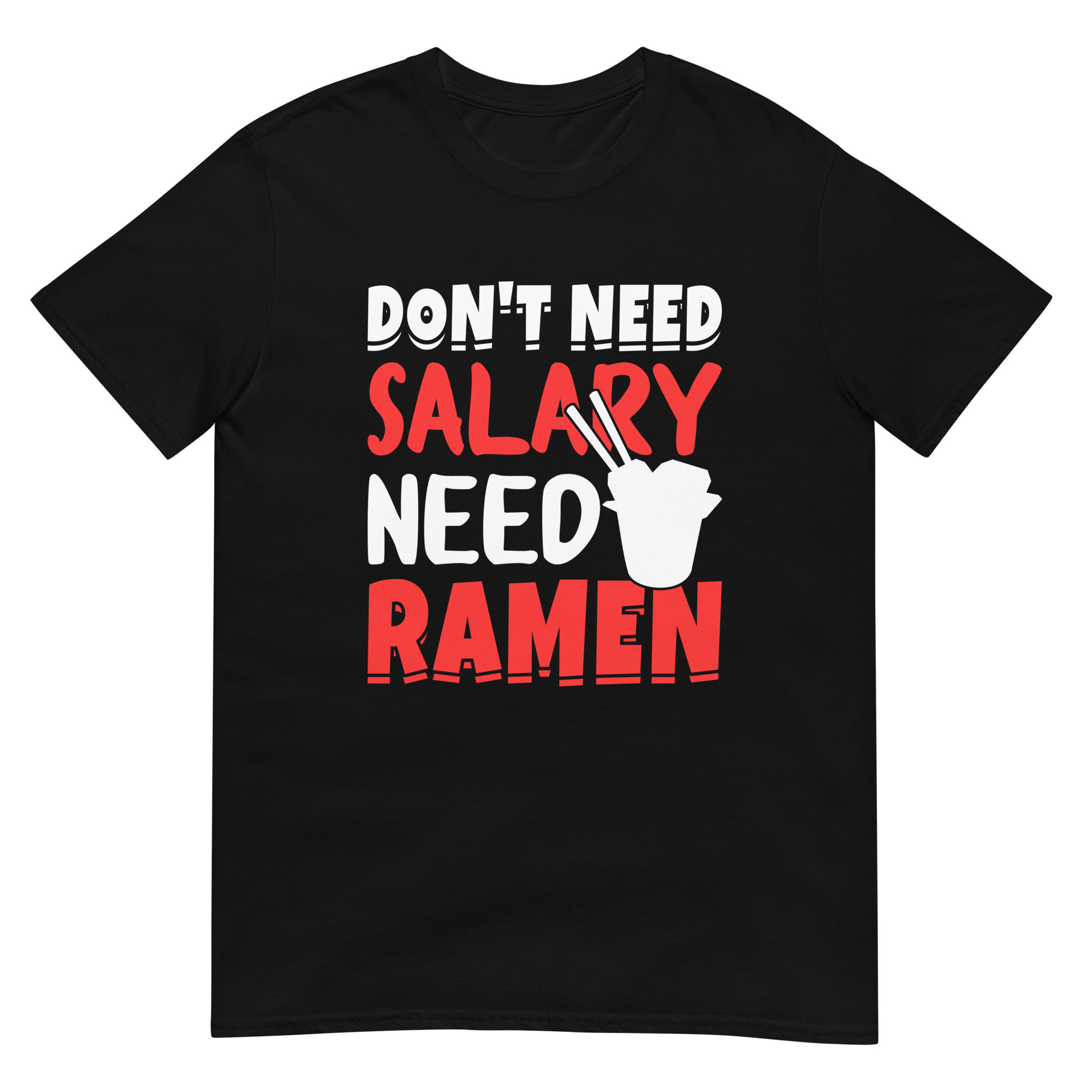 Don't Need Salary Need Ramen - Unisex Ramen T-Shirt