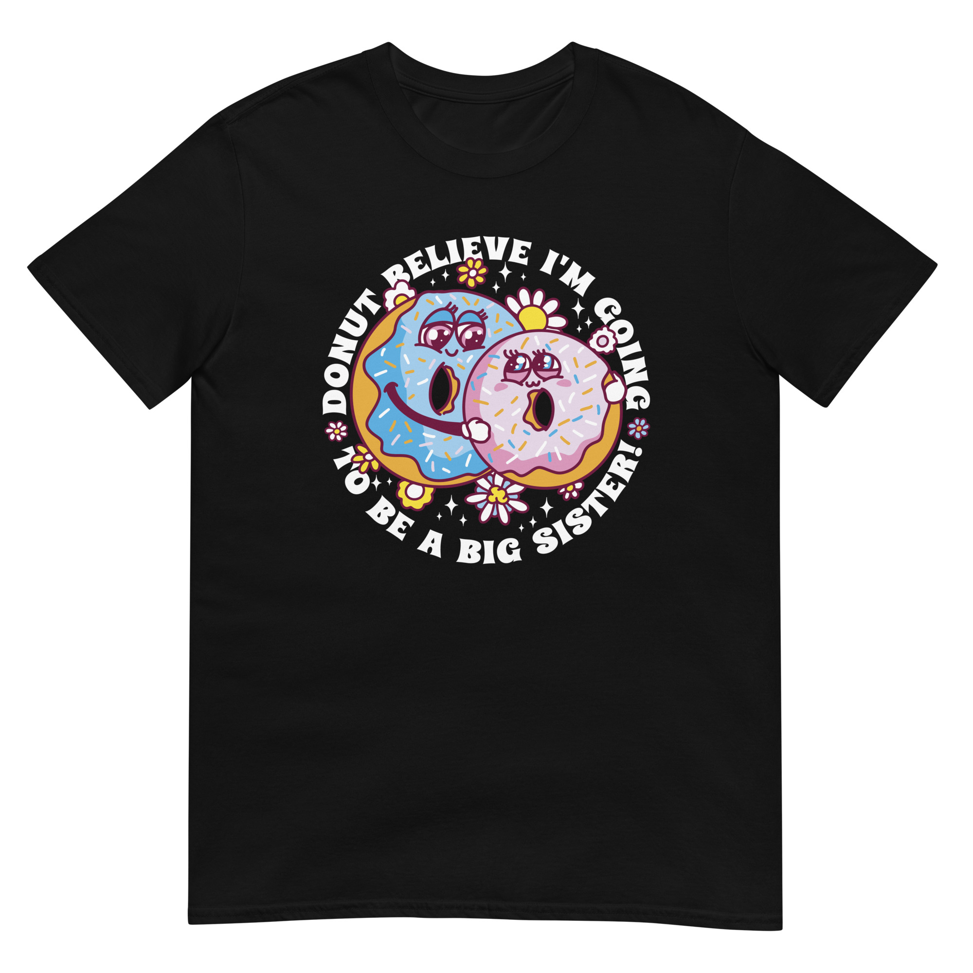 Donut Believe I'm Going To Be A Big Sister - Unisex Donut T-Shirt