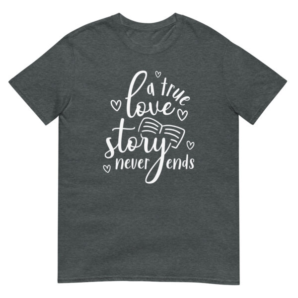 A True Love Story Never Ends - Unsiex Love T-Shirt