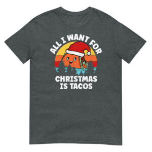 All I Want For Christmas Is Tacos - Unisex Tacos T-Shirt