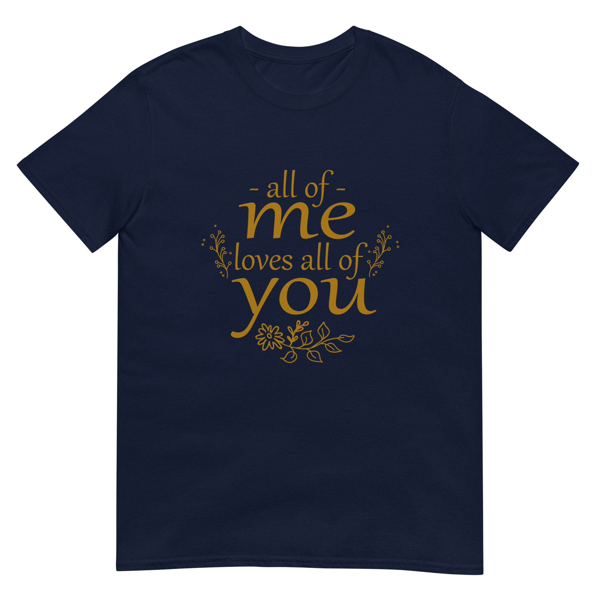 All Of Me Love All Of You - Unsiex Love T-Shirt