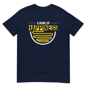 A Bowl Of Happiness - Unisex Ramen T-Shirt