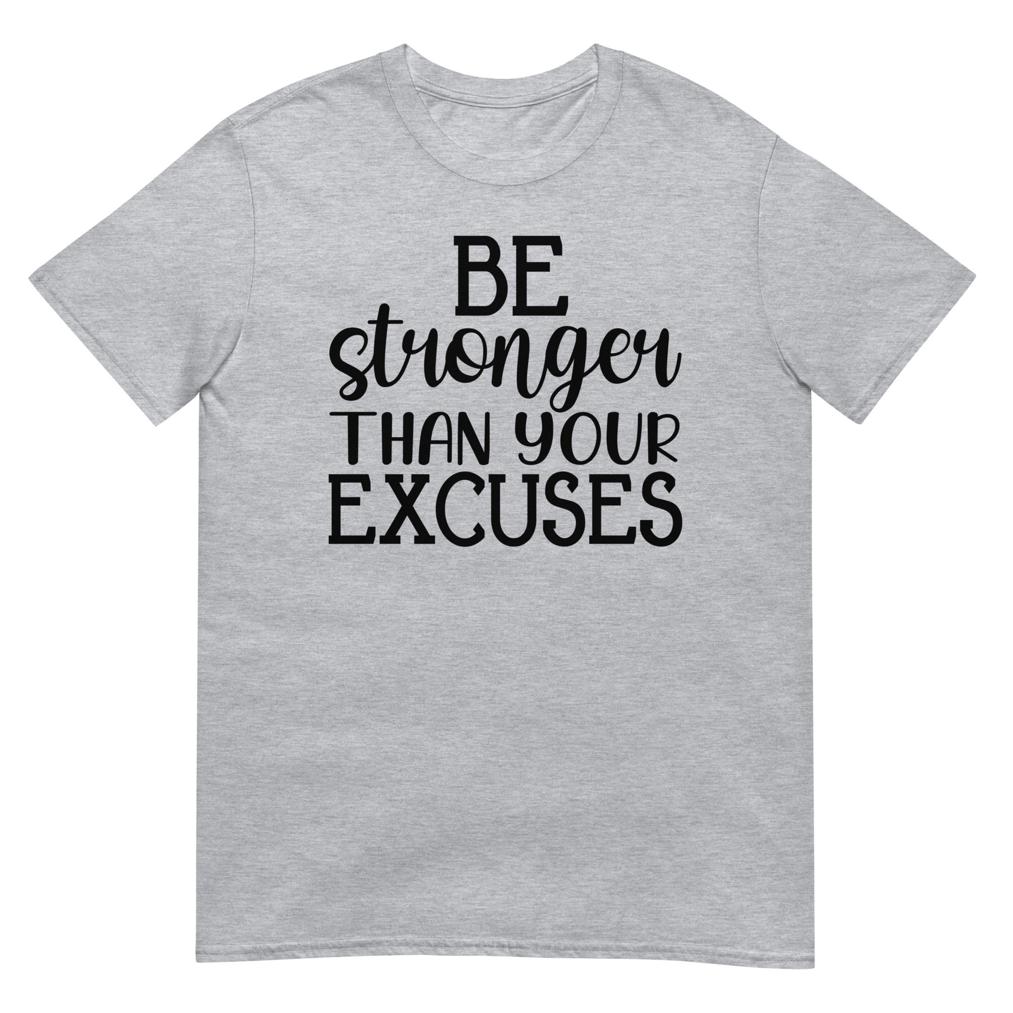 Be Stronger Than Your Excuses - Unisex Motivational Quote T-Shirt