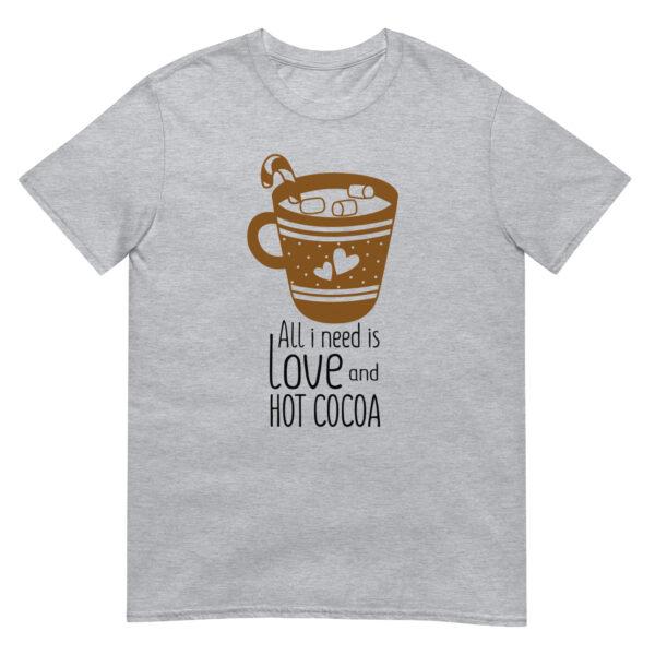 All I Need Is Love And Hot Cocoa - Unsiex Love T-Shirt