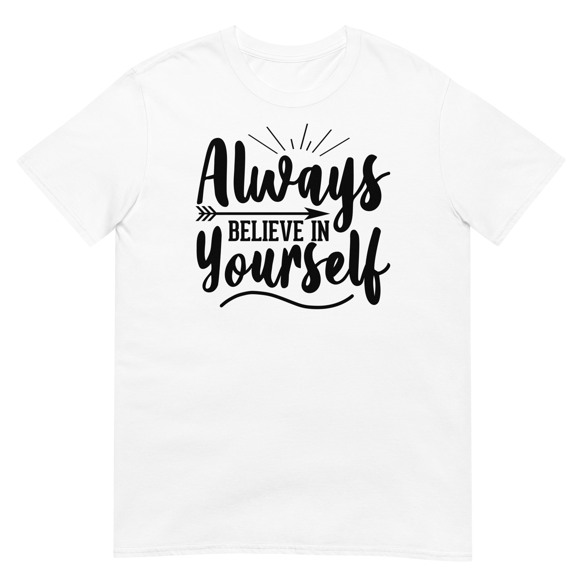 Always Believe In Yourself - Unisex Motivational Quote T-Shirt
