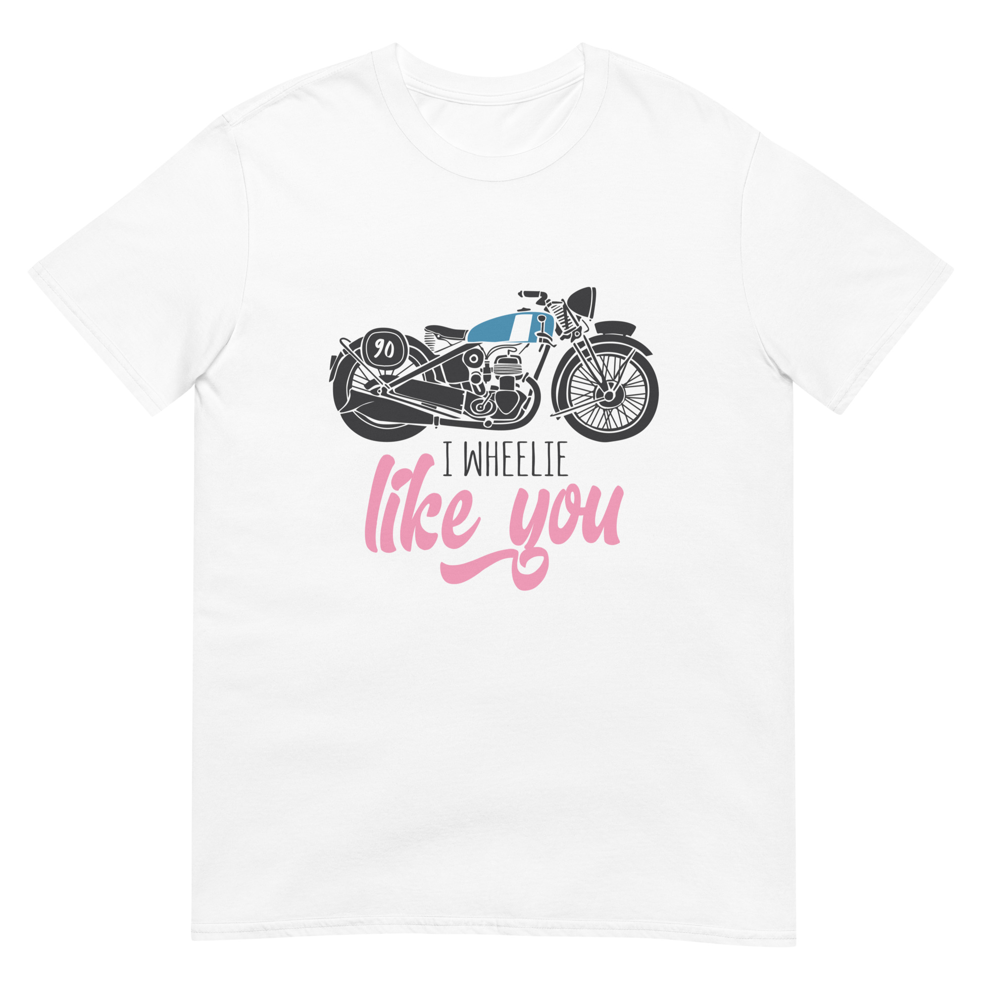 I Wheelie Like You - Unisex Love T-Shirt