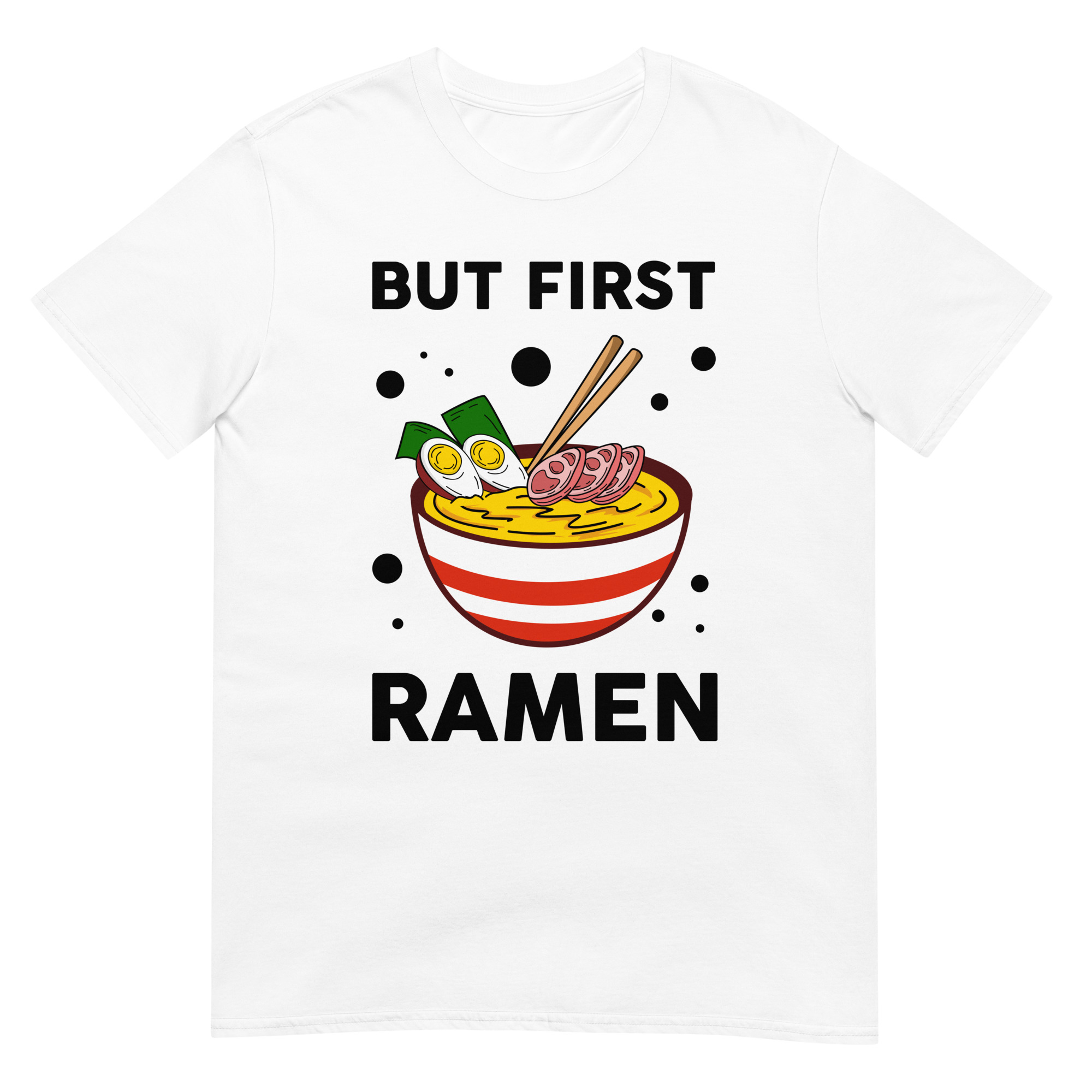 But First Ramen - Unisex Ramen T-Shirt