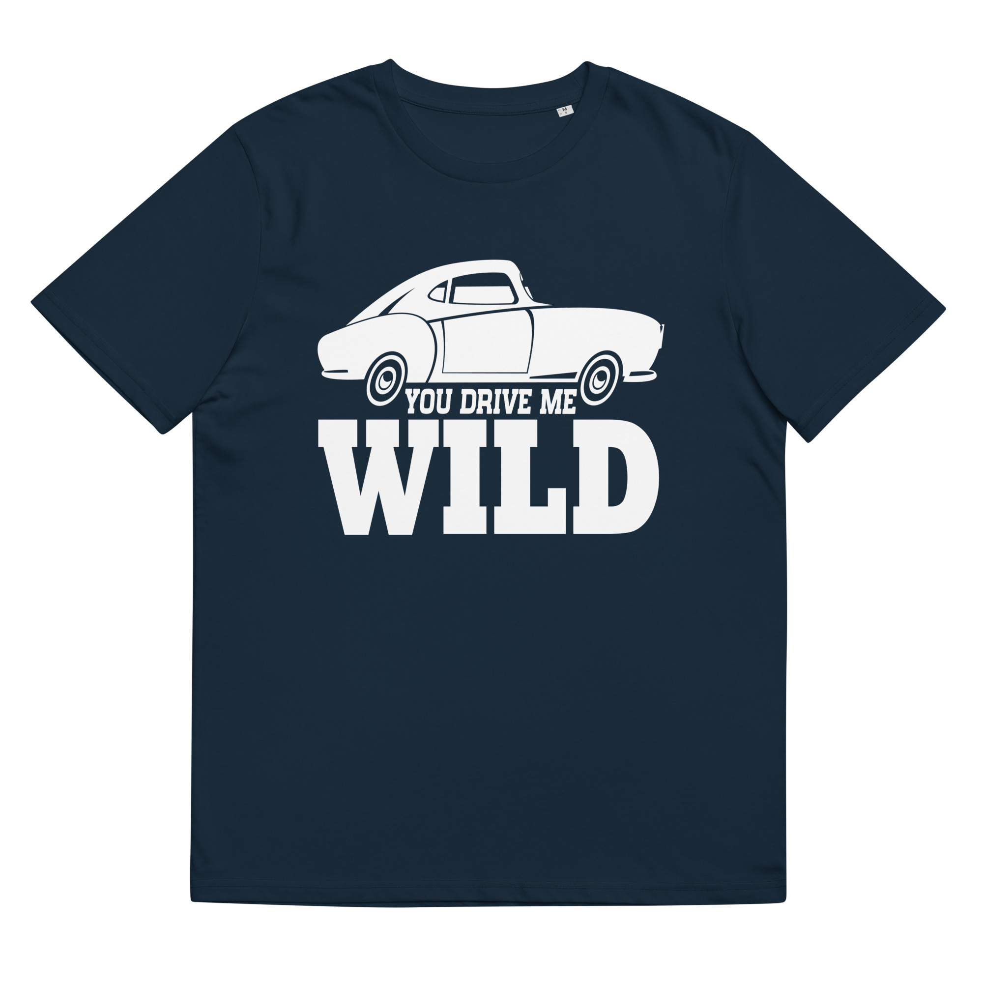 You Drive Me Wild - Organic Unisex Love T-Shirt