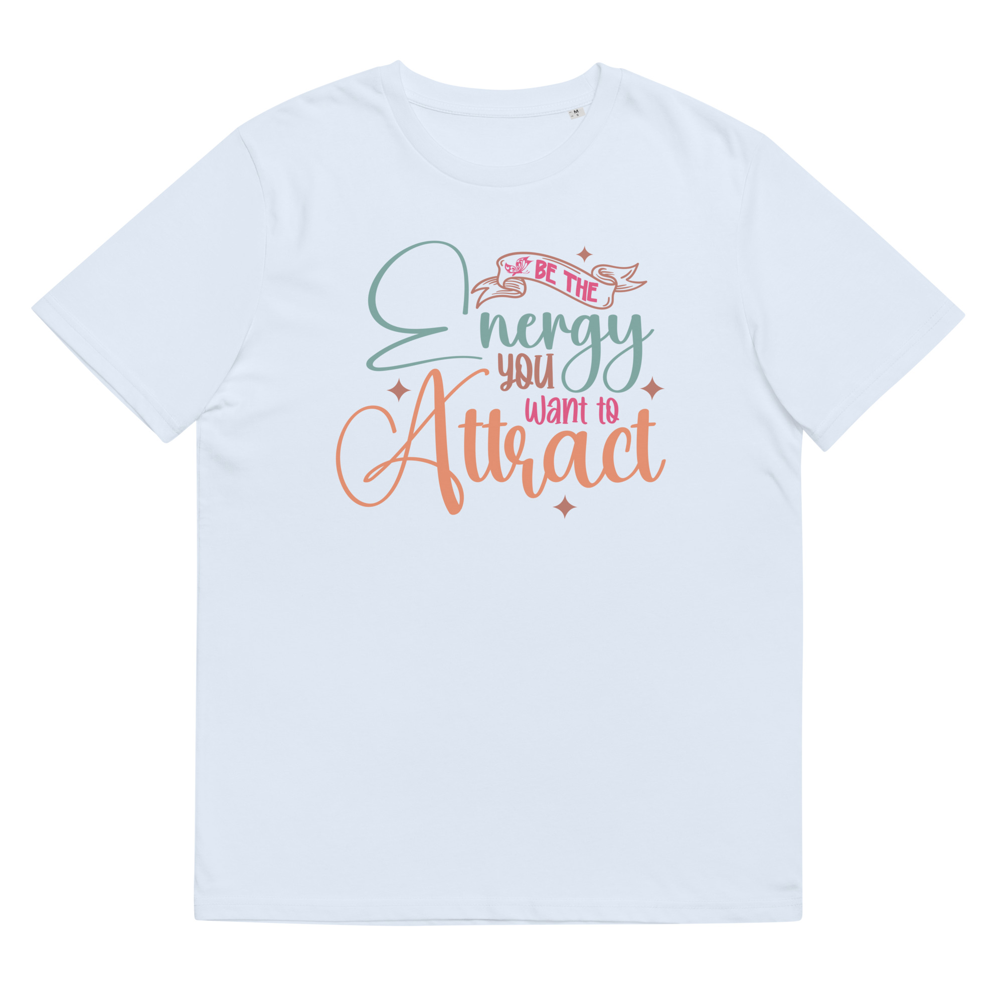 Be The Energy You Want To Attract - Organic Unisex Motivational T-Shirt