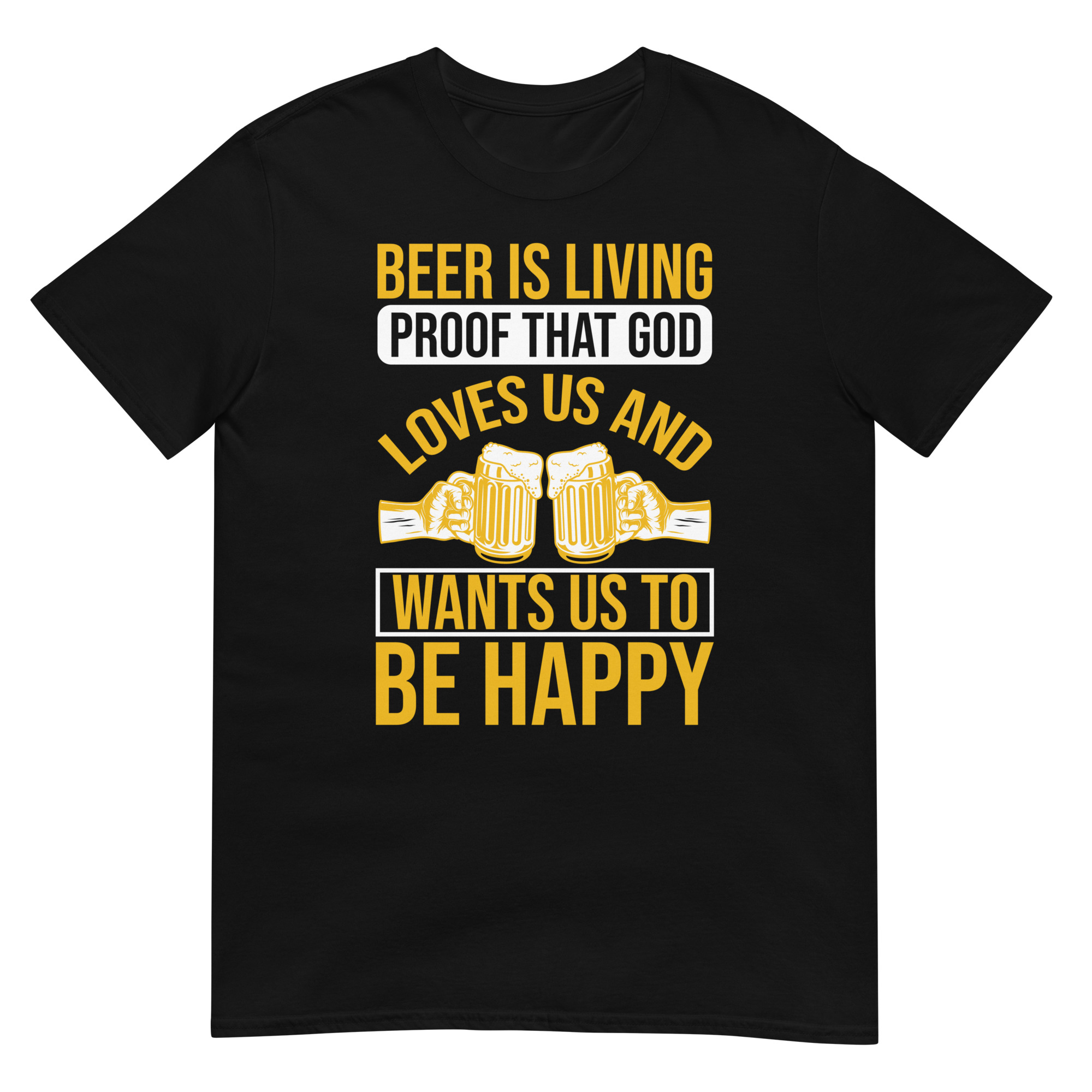 Beer Is Living Proof That God Loves Us And Want Us To Be Happy - Unisex Beer T-Shirt
