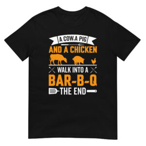 A Cow A Pig And A Chicken Walk Into A Barbecue. End. - Unisex Barbecue T-Shirt