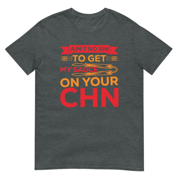Ain't No Sin To Get My Sauce On Your Chin Barbecue - Unisex Barbecue T-Shirt