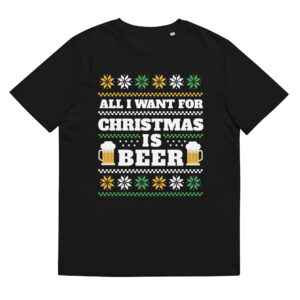 All I Want For Christmas Is Beer - Organic Unisex Beer T-Shirt