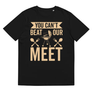 You Can't Beat Our Meet - Organic Unisex Barbecue T-Shirt