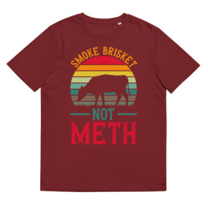 Smoke Brisket Not Meth - Organic Unisex Barbecue T-Shirt