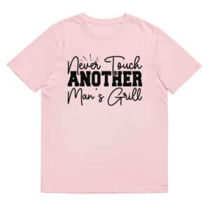Never Touch Another Man's Grill - Organic Unisex Barbecue T-Shirt