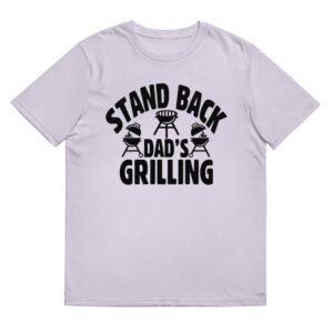 Stand Back Dad's Grill - Organic Unisex Barbecue T-Shirt