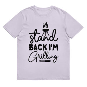 Stand Back I'm Grilling - Organic Unisex Barbecue T-Shirt