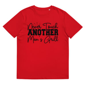 Never Touch Another Man's Grill - Organic Unisex Barbecue T-Shirt