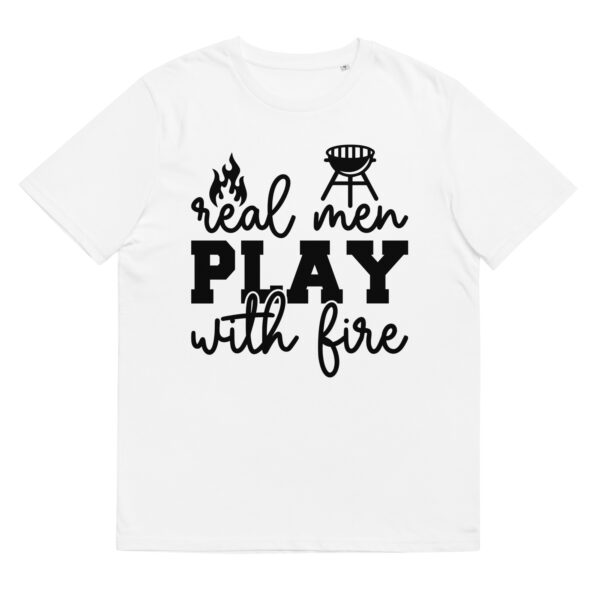 Real Man Play With Fire - Organic Unisex Barbecue T-Shirt
