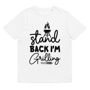 Stand Back I'm Grilling - Organic Unisex Barbecue T-Shirt